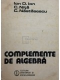 Ion D. Ion - Complemente de algebra (Editia: 1984)