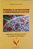 TRAINING-UL DE DEZVOLTARE A COMPETENTELOR AFECTIVE. GHID PENTRU FORMAREA PRACTICA IN CONSILIEREA PSIHOLOGICA-ANG