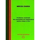 Matematica, Culegere de probleme rezolvate din Manualul pentru clasa 11-a - Mircea Ganga