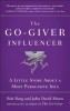 The Go-Giver Influencer: A Little Story about a Most Persuasive Idea