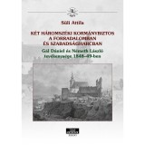 K&Eacute;T H&Aacute;ROMSZ&Eacute;KI KORM&Aacute;NYBIZTOS A FORRADALOMBAN &Eacute;S SZABADS&Aacute;GHARCBAN G&aacute;l D&aacute;niel &eacute;s N&eacute;meth L&aacute;szl&oacute; tev&eacute;kenys&eacute;ge 1848&ndash;49-ben - S&uuml;li Attila