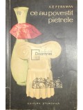 A. E. Fersman - Ce au povestit pietrele (Editia: 1960)