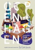 Copenhagen: The Good Life: A Guide to the Usual &amp; Unusual