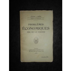 Andre Lebon - Probl&egrave;mes Economiques n&eacute;s de la Guerre (1918, necesita relegare)