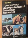 Despre Viata si Comportamentul Animalelor Domestice - Erich Kolb - Ceres 1980 - Stare Buna - Biologie