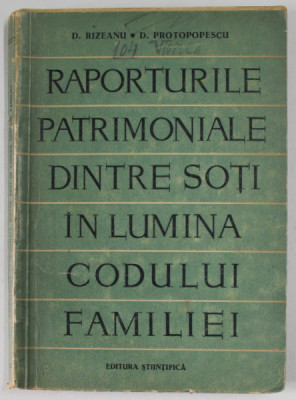 `RAPORTURILE PATRIMONIALE DINTRE SOTI IN LUMINA CODULUI FAMILIEI de D. RIZEANU si D. PROTOPOPESCU , 1959 foto