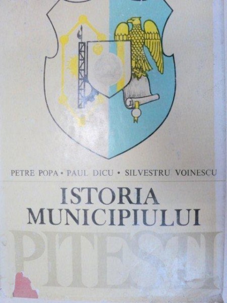 ISTORIA MUNICIPIULUI PITESTIPETRE POPA,PAUL DICU,SILVESTRU VOINESCU
