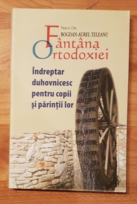 Fantana Ortodoxiei. Indreptar duhovnicesc pentru copii si parintii lor