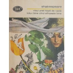 Visul unei nopti de vara. Totu-i bine cand sfarseste bine - William Shakespeare
