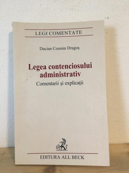 Dacian Cosmin Dragos - Legea Contenciosului Administrativ. Comentarii si Explicatii