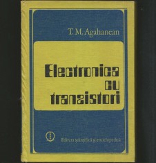 ELECTRONICA CU TRANZISTORI - T. M. AGAHANEAN