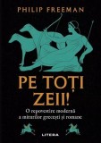 Cumpara ieftin Pe toți zeii! - Paperback brosat - Philip Freeman - Litera