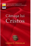 Camasa lui Cristos - Lloyd C. Douglas, Teofil Stanciu