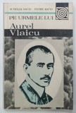 PE URMELE LUI AUREL VLAICU de AURELIA BACIU si PETRU BACIU , 1991