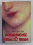 DICTIONAR BIOGRAFIC DE PERSONALITATI FEMININE de MAGGY HENDRY si JENNY UGLOW , 2005 , CONTINE CD