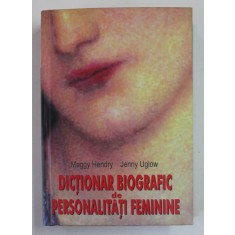 DICTIONAR BIOGRAFIC DE PERSONALITATI FEMININE de MAGGY HENDRY si JENNY UGLOW , 2005 , CONTINE CD