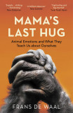 Mama&#039;s Last Hug | Frans de Waal, Granta Books