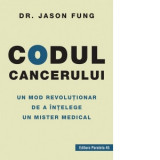 Codul cancerului. Un mod revolutionar de a intelege un mister medical - Ianina Marinescu, Jason Fung