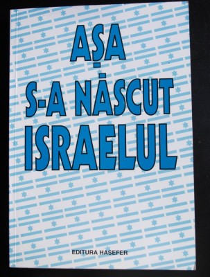 Michael Bar-Zohar (ed.) - Așa s-a născut Israelul foto