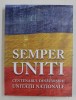 SEMPER UNITI - CENTENARUL DESAVARSIRII UNITATII NATIONALE , coordonator CORNEL - CONSTANTIN ILIE , 2018