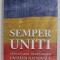 SEMPER UNITI - CENTENARUL DESAVARSIRII UNITATII NATIONALE , coordonator CORNEL - CONSTANTIN ILIE , 2018