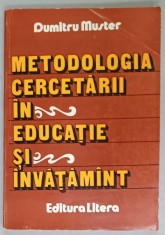 METODOLOGIA CERCETARII IN EDUCATIE SI INVATAMANT de DUMITRU MUSTER , 1985 , DEDICATIE * foto