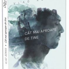 Cat mai aproape de tine | Vlad Roman