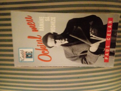 Paul Celan Ochiul meu ramane sa vegheze, versuri, glose, evocari, ed. princeps foto