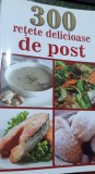 300 RETETE DELICIOASE DE POST