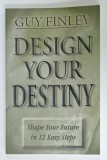DESIGN YOUR DESTINY by GUY FINLEY , SHAPE YOUR FUTURE IN 12 EASY STEPS , 2000
