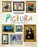 Cumpara ieftin Sa intelegem pictura. O istorie a artei pentru copii/Mick Manning, Brita Granstrom, Litera