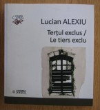 Tertul exclus; Le tiers exclu / Lucian Alexiu
