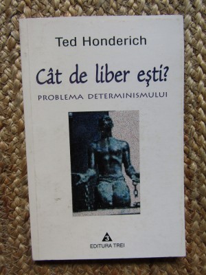 CAT DE LIBER ESTI ? PROBLEMA DETERMINISMULUI de TED HONDERICH , 2001 foto
