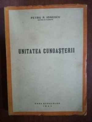 Unitatea cunoasterii- Petru P. Ionescu foto