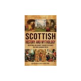 Scottish History and Mythology: An Enthralling Journey Through Scotland's Past and Legendary Myths