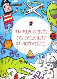 Marea carte de colorat si activitati | Kirsteen Robson, Simon Tudhope