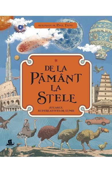 De La Pamant La Stele.Atlasul Superlativelor Lum, - Editura Humanitas