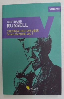 CREDINTA UNUI OM LIBER - SCRIERI ESENTIALE , VOLUMUL I de BERTRAND RUSSELL , 2018 foto