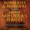 A General History of the Robberies &amp; Murders of the Most Notorious Pirates