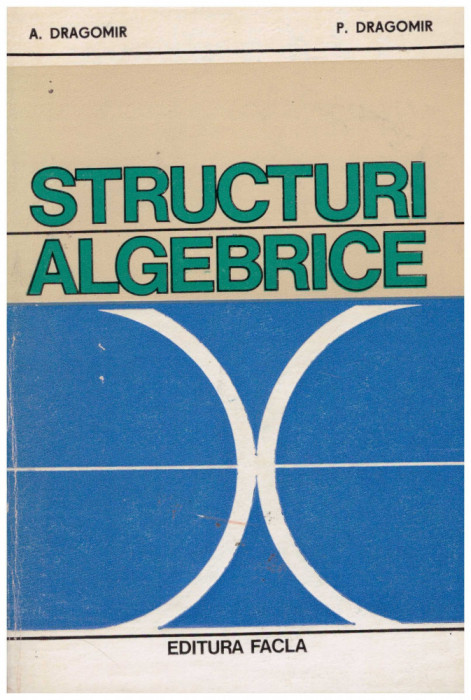 A. Dragomir, P. Dragomir - Structuri algebrice - 131262