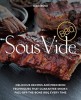 Sous Vide BBQ: Delicious Recipes and Precision Techniques That Guarantee Smoky, Fall-Off-The-Bone BBQ Every Time