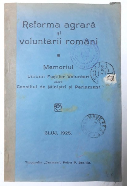 REFORMA AGRARA SI VOLUNTARII ROMANI - MEMORIUL UNIUNII FOSTILOR VOLUNTARI CATRE CONSILIUL DE MINISTRI SI PARLAMENT , 1925