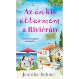 Az &eacute;n kis &eacute;ttermem a Rivi&eacute;r&aacute;n - Romantikus gasztroreg&eacute;ny tele francia &iacute;zzel - Jennifer Bohnet