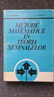 METODE MATEMATICE IN TEORIA SEMNALELOR - Stanomir, Stanasila foto