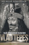 Vlad Tepes. Sub imperiul terorii - Nicolae Stoicescu