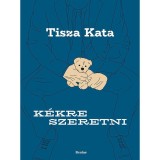 K&eacute;kre szeretni - Tisza Kata