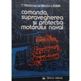 Titi Turcoiu - Comanda, supravegherea si protectia motorului naval (semnata) (Editia: 1984)