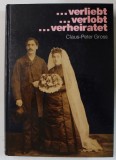 1871-1918 ...VERLIEBT ,,VERLOBT ...VERHEIRATET ( INDRAGOSTIT , LOGODIT , CASATORIT ) von CLAUS - PETER GROSS , TEXT IN LIMBA GERMANA , 1986