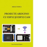 Proiecte Arduino cu ESP32 si ESP32 CAM - Mihai Todica