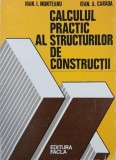 Calculul practic al structurilor de constructii - Ioan. I. Munteanu, Ioan. A. Caraba
